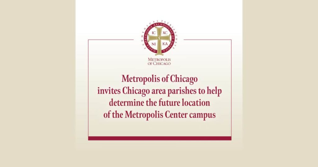 Metropolis of Chicago invites Chicago area parishes to help determine the future location of the Metropolis Center campus